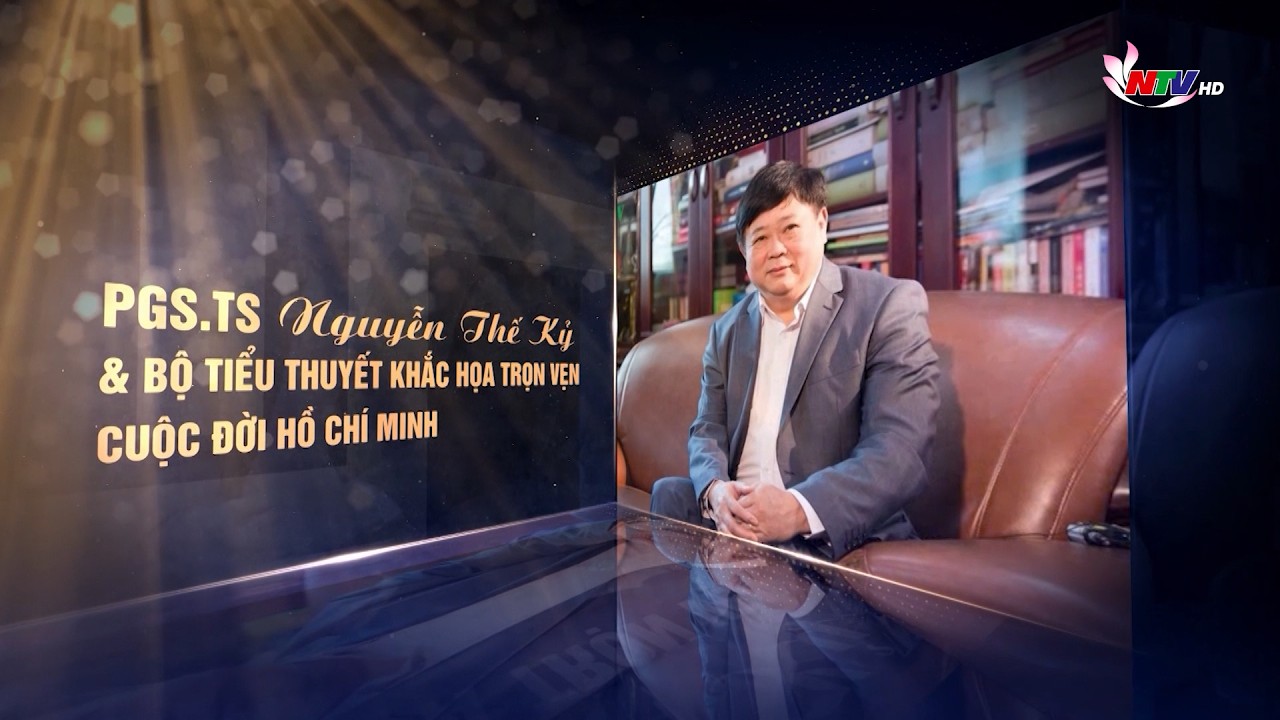 PGS.TS Nguyễn Thế Kỷ & Bộ tiểu thuyết khắc họa trọn vẹn cuộc đời Hồ Chí Minh