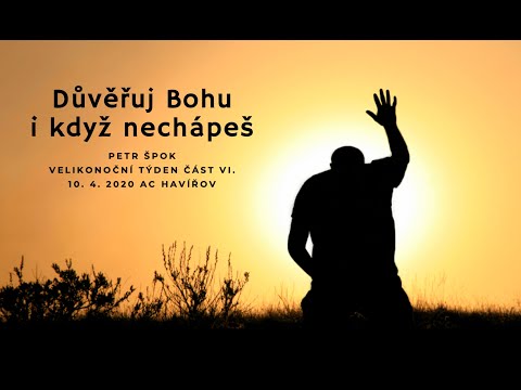 10. 04.2020 Petr Špok - Důvěřuj Bohu i když nechápeš