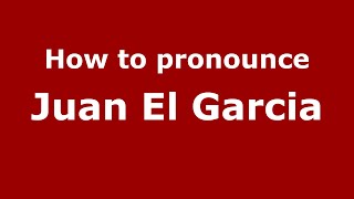 How to pronounce Juan El Garcia