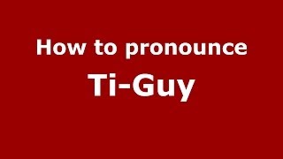 How to pronounce Ti-Guy