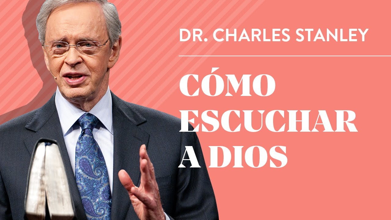 Cómo escuchar a Dios – Dr. Charles Stanley