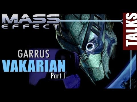 Mass Effect Talks: Garrus Vakarian PART 1