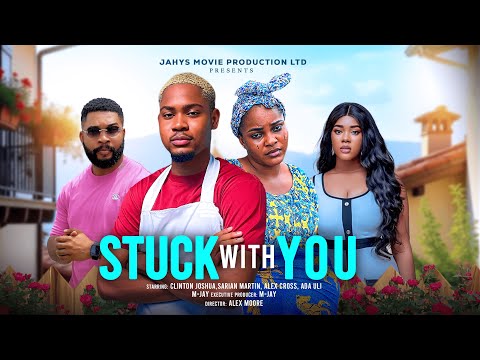 STUCK WITH YOU - CLINTON JOSHUA, SARIAN MARTIN, ADA ULI, ALEX CROSS latest 2025 nigerian movie