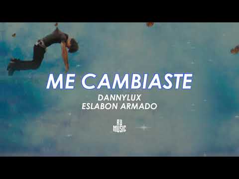 Me Cambiaste (Letra) - DannyLux Ft Eslabon Armado