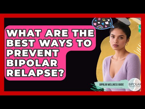 What Are The Best Ways To Prevent Bipolar Relapse? - Bipolar Wellness Guide