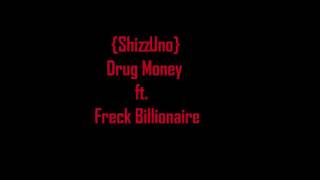 ShizzUno Ft. Freck Billionaire-Drug Money