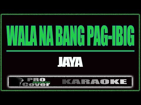 Wala na bang pag ibig - JAYA (KARAOKE)