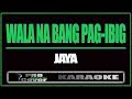 Wala na bang pag ibig - JAYA (KARAOKE)