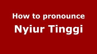 How to pronounce Nyiur Tinggi