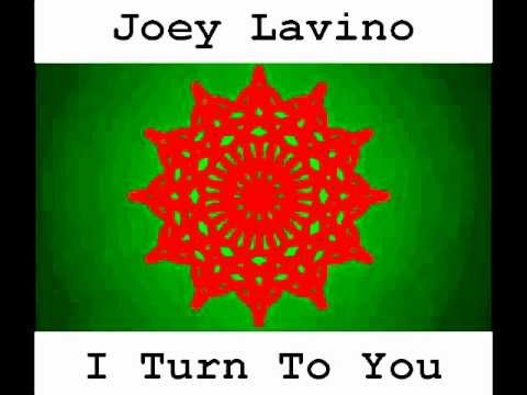 Joey Lavino - I Turn To You