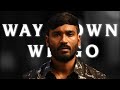 VADACHENNAI - Way Down We Go |Dhanush | Vetri Maaran | Kaleo | Santhosh Narayanan