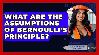 What Are The Assumptions Of Bernoulli's Principle? - Civil Engineering Explained