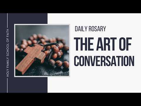 [Daily Rosary Meditations] The Art of Conversation