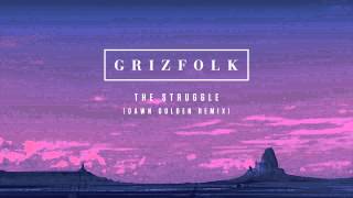 Grizfolk - The Struggle (Dawn Golden Remix)