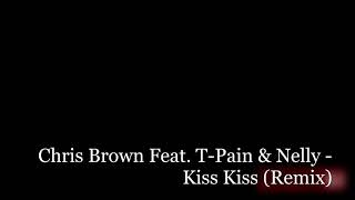 Chris Brown Feat. T-Pain &amp; Nelly - Kiss Kiss (Remix)