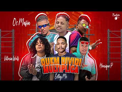 Henrique P Os Máfia Eslley Mc e Vitória Wolf QUEM DIVIDI MULTIPLICA ( Música nova 2023 )🔥🔥🚀