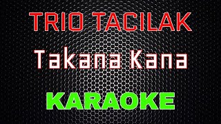 Download lagu Trio Tacilak - Takana Kana [Karaoke] | LMusical mp3