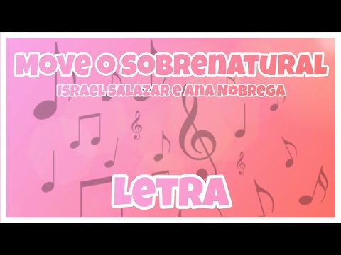 Move o sobrenatural - Israel Salazar e Ana Nobrega | Letra