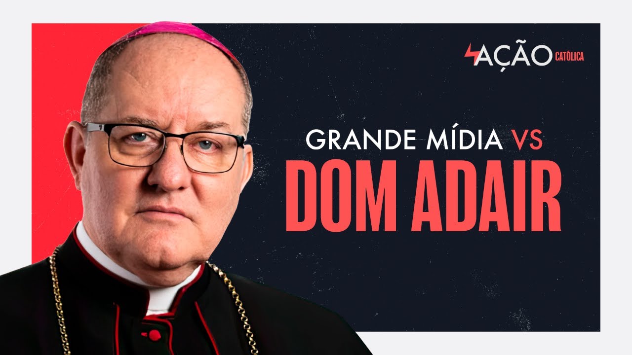 Dom Adair defende valores Católicos e assusta a grande mídia | Ação Católica #019