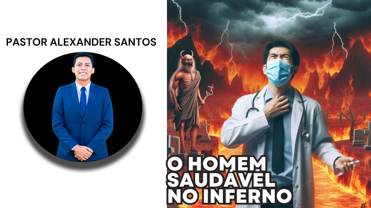 O Homem Saudável no Inferno  - Pastor Alexander Santos