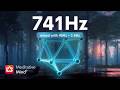 741 Hz ❯ Dissolve TOXINS + Full Body Aura Cleanse & Detox