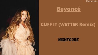 CUFF IT (WETTER Remix) ~ Beyoncé (Nightcore)