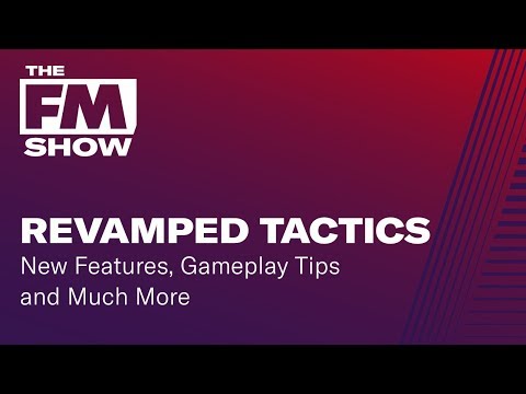 Football Manager 2019 Revamped Tactics | New Features and Tips | The FM Show Season 2 Episode 3