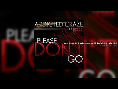 Addicted Craze Vs. Tierra - Please Don´t Go (Breakdawner Vs. Chriss Wittig Remix) // HANDS UP //