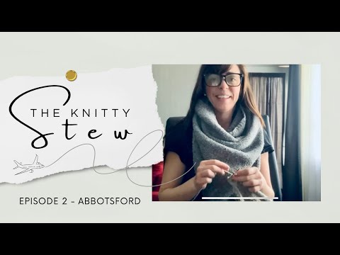 THE KNITTY STEW in ABBOTSFORD, BC ║ EPISODE 2 ║