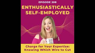 Charge for Your Expertise: Knowing Which Wire to Cut - Ep 208