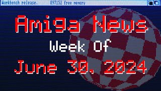 Amiga News Week of June 30th, 2024 With AmigaBill