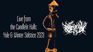 Live from the Candlelit Halls- Yule &amp; Winter Solstice 2023 (Winter Synth, Dark Folk, Black Metal)