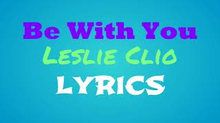 Be With You (Leslie Clio) with ACCURATE LYRICS