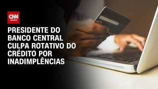 Vídeo: Galípolo diz que a maioria dos inadimplentes está relacionada ao rotativo | CNN PRIME TIME