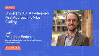 Dr. James Bedford - University 3.0:  A Pedagogy-First Approach to Vibe Coding