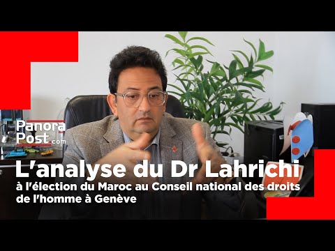 L analyse du Dr Lahrichi à l élection du Maroc au Conseil national des droits de l homme à Genève