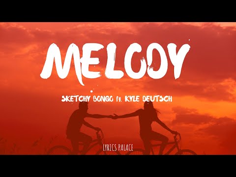 Sketchy Bongo - Melody (Lyrics) ft. Kyle Deutsch