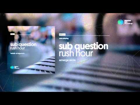 Sub Question - Rush Hour ( Emerge Remix ) OUT NOW