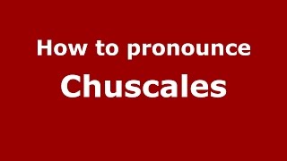 How to pronounce Chuscales
