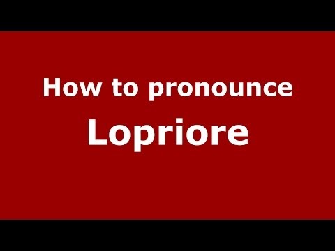 How to pronounce Lopriore (Italian/Italy)  - PronounceNames.com