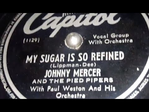 Johnny Mercer & The Pied Pipers - My Sugar Is So Refined (1946]