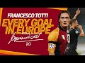 👑 FRANCESCO TOTTI 👑 | EVERY GOAL IN EUROPE