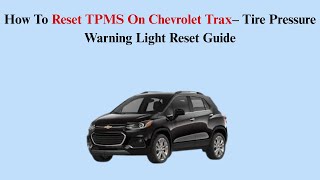 How To Reset TPMS On Chevrolet Trax (2013–2017) – Tire Pressure Warning Light Reset Guide