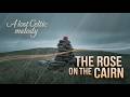 The Rose on the Cairn – Tragic Irish Ballad | Celtic Music