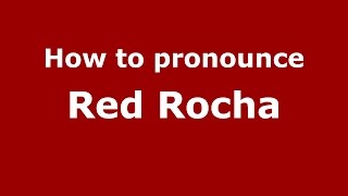 How to pronounce Red Rocha