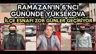 Ramazan’ın 6’ncı Gününde Yüksekova: İlçe Esnafı Zor Günler Geçiriyor