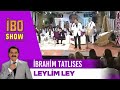 İbrahim Tatlıses - Leylim Ley | İbo Show
