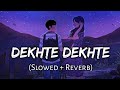 Dekhte Dekhte - Atif Aslam [Slowed & Reverb] - Golden hours Music | Bollywood Lofi Songs