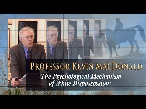 Prof. Kevin MacDonald: 'The Psychological Mechanism of White Dispossession'