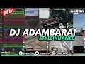 DJ ADAMBARAI STYLE KUANEE SANGAT COCOK UNTUK NYANTAI